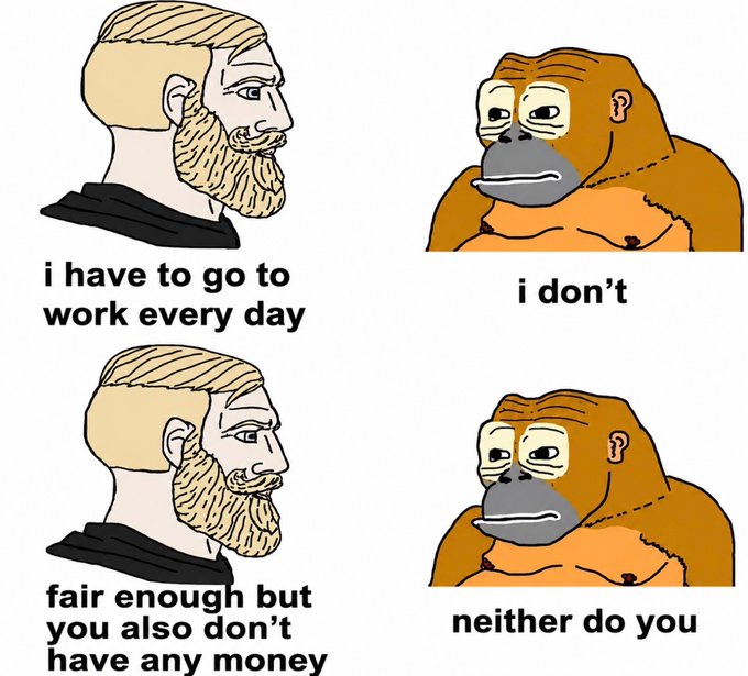 Four-panel meme showing a bearded man and an orangutan; the man complains about going to work daily, and the orangutan points out he also has no money.