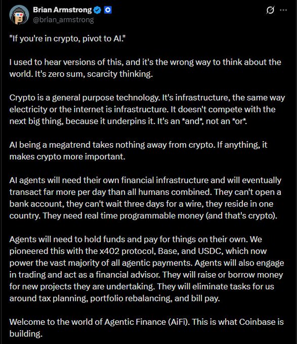 A tweet from Coinbase CEO Brian Armstrong (@brian_armstrong) titled "If you're in crypto, pivot to AI," in which he pushes back against that advice as "zero sum, scarcity thinking," arguing that crypto is general-purpose infrastructure ("an 'and,' not an 'or'") and that AI agents will need programmable money for real-time transactions, making Coinbase's work on x402, Base, and USDC—and what he calls "Agentic Finance (AiFi)"—even more important.
