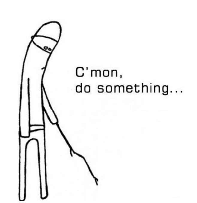 A simple black-and-white stick-figure drawing of a person with text reading 'C'mon, do something...'