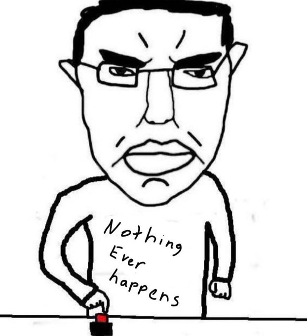 A black-and-white line drawing of an angry-looking man wearing glasses and a t-shirt that reads "Nothing Ever happens," pressing a red button with his finger.