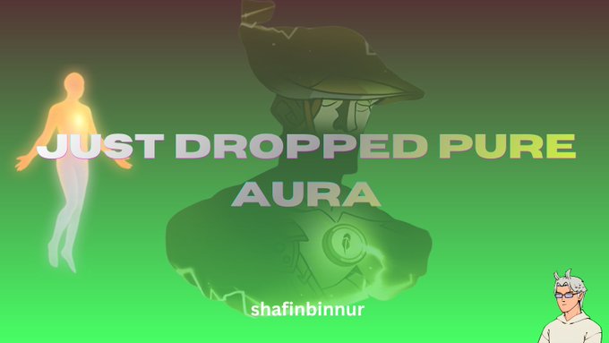 Stylized graphic with the text 'JUST DROPPED PURE AURA' over a green and dark background featuring a glowing humanoid figure and a warrior character, with 'shafinbinnur' credited at the bottom.