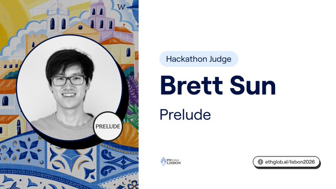 A promotional graphic for ETHGlobal Lisbon 2026 introducing Brett Sun from Prelude as a Hackathon Judge, featuring his headshot photo.