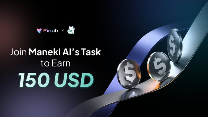 An advertisement for 'Finch x Maneki AI' with the text 'Join Maneki AI's Task to Earn 150 USD' alongside dollar sign coins.