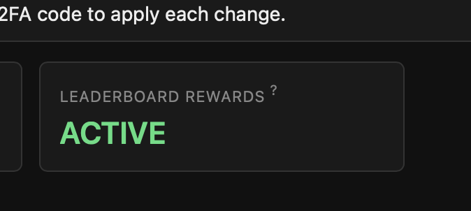 The image shows a leaderboard with a green "active" button at the top, indicating that the leaderboard is active and ready for use. The text below the button reads "2FA Code to apply each change. Leaderboard rewards? Active". This suggests that the leaderboard is designed to track player performance in various activities or challenges, and the code provided will be used to apply changes to the leaderboard accordingly. As a result, players who perform well on these activities will receive leaderboard rewards, while those who do not may lose out on these benefits. The image also shows that there are five players currently in the top 5 positions of the leaderboard, which means they have been active for around 4 hours and are likely to be rewarded soon.