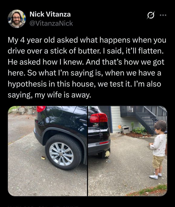 A tweet by Nick Vitanza (@VitanzaNick) reads: "My 4 year old asked what happens when you drive over a stick of butter. I said, it'll flatten. He asked how I knew. And that's how we got here. So what I'm saying is, when we have a hypothesis in this house, we test it. I'm also saying, my wife is away." The accompanying photo shows a stick of butter flattened under a car's tire with a young boy standing nearby.