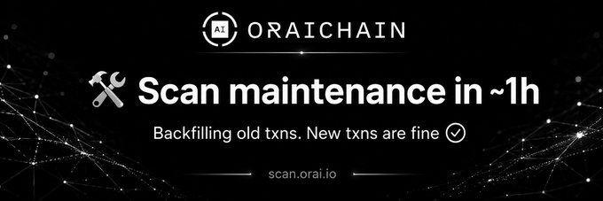 The image is a black-themed announcement graphic for ORAICHAIN displaying "Scan maintenance in ~1h" alongside a wrench icon, with the note "Backfilling old txns. New txns are fine ✓" and a link to scan.orai.io, visually conveying the brief maintenance window mentioned in the post.