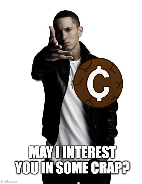 Internet meme featuring a serious-looking man pointing forward with a large brown coin bearing a 'C' logo superimposed, captioned 'MAY I INTEREST YOU IN SOME CRAP?'