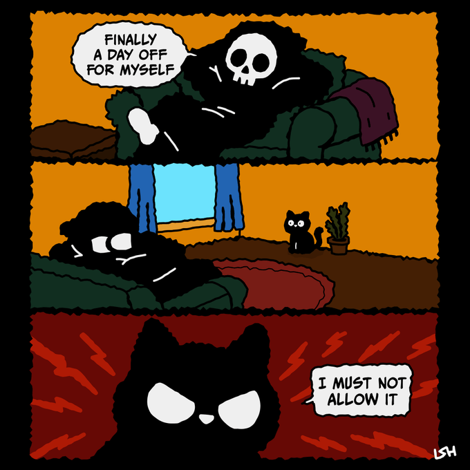 A three-panel comic showing a grim reaper skeleton lounging on a couch saying 'FINALLY A DAY OFF FOR MYSELF,' a black cat appearing angry saying 'I MUST NOT ALLOW IT,' signed 'LSH.'