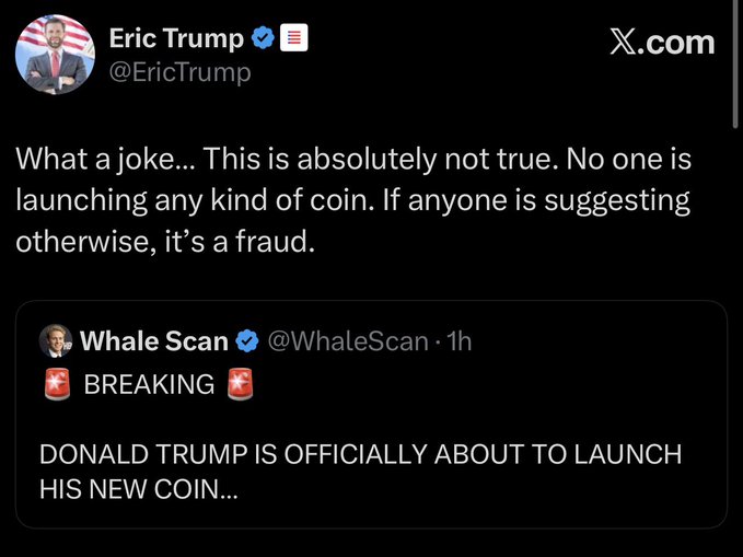 The image shows a screenshot of a tweet from Eric Trump (@EricTrump) quoting a "BREAKING" post from Whale Scan (@WhaleScan) that claims "DONALD TRUMP IS OFFICIALLY ABOUT TO LAUNCH HIS NEW COIN..." Eric Trump's quoted reply denies the rumor, stating "What a joke... This is absolutely not true. No one is launching any kind of coin. If anyone is suggesting otherwise, it's a fraud," which directly corresponds to the accompanying post about his denial of the Trump family coin launch rumors.