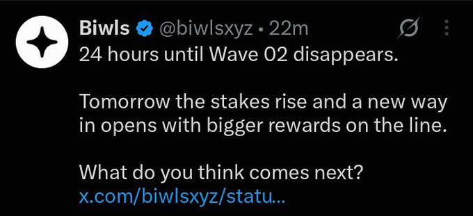 A tweet from verified user Biwls (@biwlsxyz) reading '24 hours until Wave 02 disappears. Tomorrow the stakes rise and a new way in opens with bigger rewards on the line. What do you think comes next?' linking to x.com/biwlsxyz/statu...