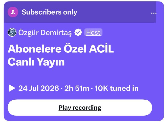The image shows a "Subscribers only" post by host Özgür Demirtaş titled "Abonelere Özel ACİL Canlı Yayın," displaying a live stream from 24 Jul 2026 that lasted 2h 51m and attracted 10K viewers, with a "Play recording" button. This aligns with the post's announcement that the 2-hour, 51-minute stream has been listened to 10,000 times and is now available as a recording for subscribers.