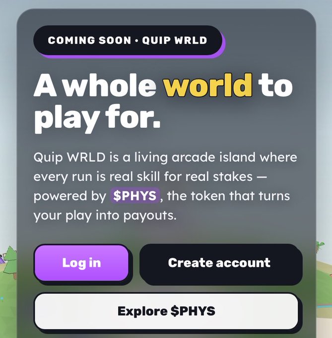 A promotional graphic for Quip WRLD reading 'A whole world to play for,' describing it as a living arcade island powered by the $PHYS token, with Log in, Create account, and Explore $PHYS buttons.