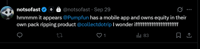 A tweet from verified user @notsofast dated Sep 29 stating 'hmmmm it appears @Pumpfun has a mobile app and owns equity in their own pack ripping product @collectdotrip I wonder ifffffffffffffffff'.