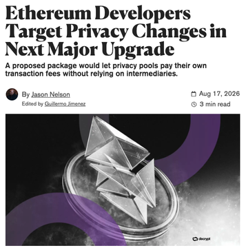The image is a Decrypt article headlined “Ethereum Developers Target Privacy Changes in Next Major Upgrade,” dated Aug. 17, 2026, by Jason Nelton and edited by Guillermo Jimenez. It shows Ethereum-branded artwork and previews the ETH Foundation’s focus on privacy pools and transaction fees for the upcoming “Hegota” upgrade.