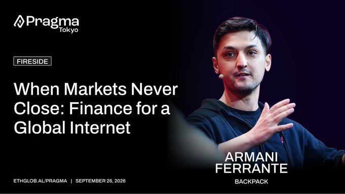 A promotional graphic for a Pragma Tokyo fireside talk titled 'When Markets Never Close: Finance for a Global Internet' featuring speaker Armani Ferrante from Backpack, dated September 26, 2026.