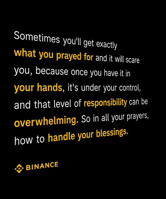 The image features a black background with white and yellow text that reads: "Sometimes you'll get exactly what you prayed for and it will scare you, because once you have it in your hands, it's under your control, and that level of responsibility can be overwhelming. So in all your prayers, how to handle your blessings." The Binance logo appears at the bottom left.

This aligns with the post's brief affirmation "Indeed!" — the caption reflects on how receiving what you desire can be daunting due to the responsibility it brings, making "Indeed" an apt agreement with the message about the weight of getting your prayers answered.