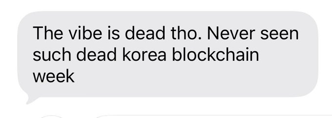 A text message screenshot reads: 'The vibe is dead tho. Never seen such dead korea blockchain week'.