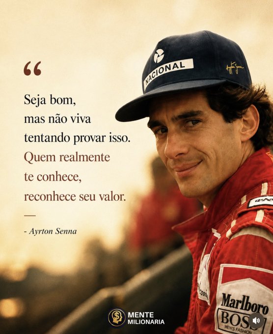 A portrait of Formula 1 legend Ayrton Senna wearing a "NACIONAL" cap and red racing suit with "Marlboro" and "BOSS" branding, accompanied by his Portuguese quote: "Seja bom, mas não viva tentando provar isso. Quem realmente te conhece, reconhece seu valor." ("Be good, but do not try to prove it. Those who truly know you recognize your worth.") — visually anchoring the post's tribute to his enduring wisdom and character.