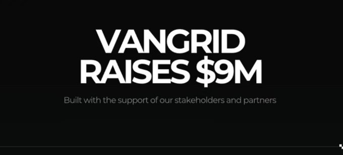 A black screen with white text announcing 'VANGRID RAISES $9M' and 'Built with the support of our stakeholders and partners.'
