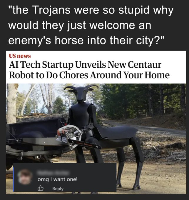 A meme referencing the Trojan Horse story, showing a news headline 'AI Tech Startup Unveils New Centaur Robot to Do Chores Around Your Home' with an image of a black centaur-like robot, accompanied by a sarcastic comment about the Trojans and a reply 'omg I want one!'.