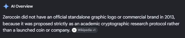 An AI Overview states: 'Zerocoin did not have an official standalone graphic logo or commercial brand in 2013, because it was proposed strictly as an academic cryptographic research protocol rather than a launched coin or company.' sourced from Wikipedia.
