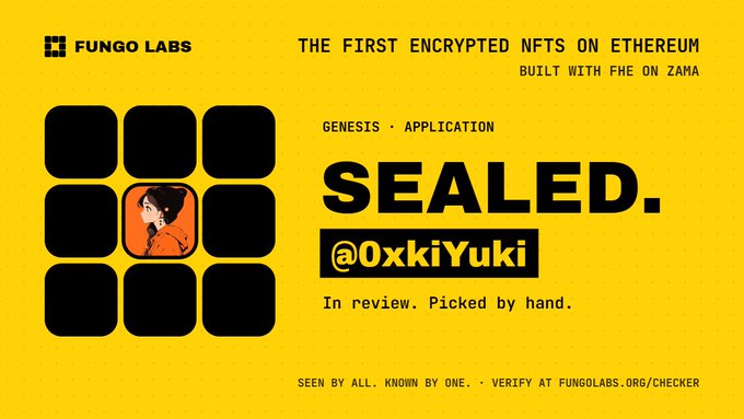 A yellow Fungo Labs graphic for 'SEALED.' (@0xkiYuki), advertising 'THE FIRST ENCRYPTED NFTS ON ETHEREUM BUILT WITH FHE ON ZAMA' and noting the application is 'In review. Picked by hand.'