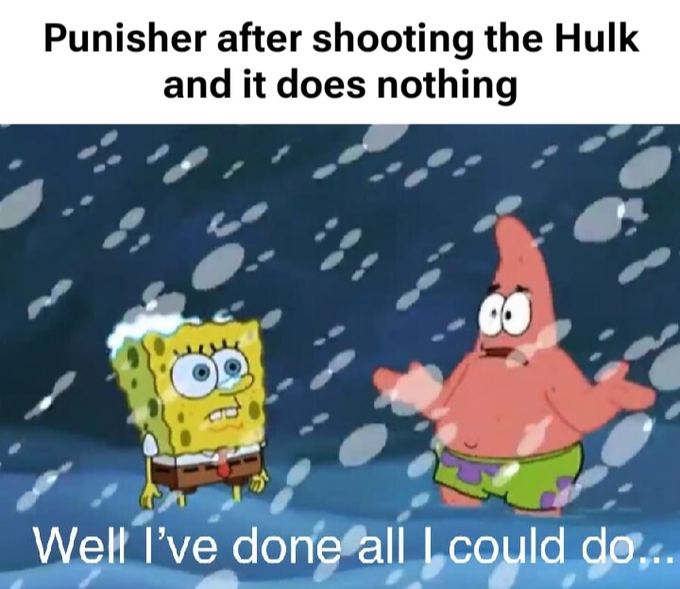 A SpongeBob SquarePants meme captioned 'Punisher after shooting the Hulk and it does nothing' shows SpongeBob shivering in the snow while Patrick says 'Well I've done all I could do...'