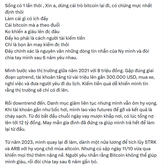 A Vietnamese social media post warning against Bitcoin investment, in which the author recounts entering the market in 2021 with 8 million VND, growing the portfolio to nearly $300,000 USD, then losing everything during the downtrend through futures trading and accumulating 12 billion VND in debt before being bailed out by family, now back to working and accumulating STRK and ARB tokens while his girlfriend of 6 years leaves him.