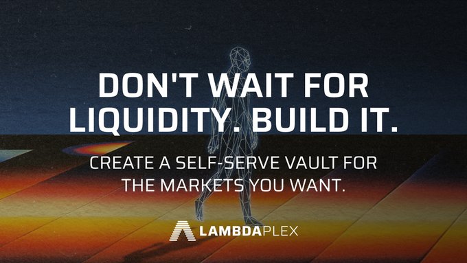 An advertisement for Lambdaplex with the text 'DON'T WAIT FOR LIQUIDITY. BUILD IT. CREATE A SELF-SERVE VAULT FOR THE MARKETS YOU WANT.'