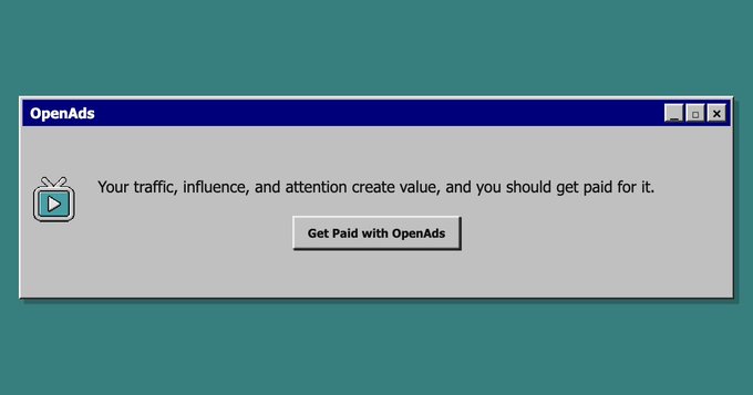 A retro-style Windows pop-up advertisement for OpenAds with the message 'Your traffic, influence, and attention create value, and you should get paid for it' and a 'Get Paid with OpenAds' button.