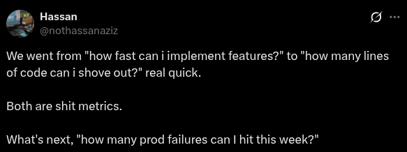 A tweet from user Hassan (@nothassanaziz) reads: "We went from 'how fast can i implement features?' to 'how many lines of code can i shove out?' real quick. Both are shit metrics. What's next, 'how many prod failures can i hit this week?'"

The image does not relate to the accompanying post, which discusses trading strategies and early entry on stocks before they "go vertical." The tweet is about software engineering metrics and productivity, with no connection to stock charts, accumulation patterns, or market timing.