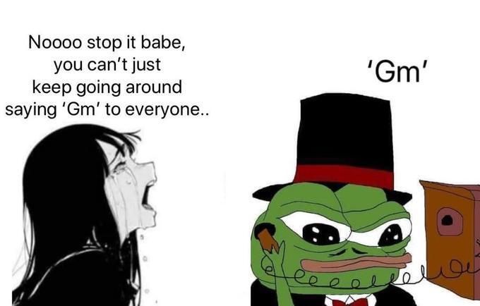 A 'Soyjak vs Chad' style meme showing a crying 'soyjak' character with the text 'Noooo stop it babe, you can't just keep going around saying 'Gm' to everyone..' while a well-dressed Pepe 'Chad' character responds with 'Gm'.