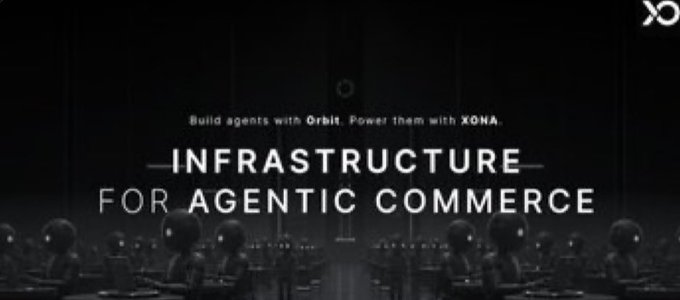 A dark promotional image with the text 'Build agents with Orbit. Power them with XONA.' and 'INFRASTRUCTURE FOR AGENTIC COMMERCE', with a small XONA logo in the corner.