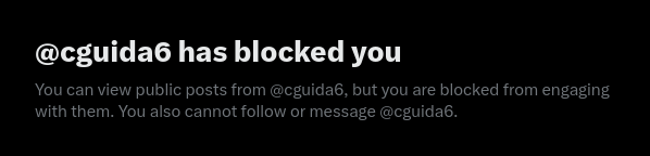 The image shows a social media notification stating "@cguida6 has blocked you," explaining that the user can still view public posts but is blocked from engaging, following, or messaging that account.

The image serves as visual evidence that @cguida6 has indeed blocked the poster, directly confirming the accusation in the caption that the block was in retaliation for the poster calling their BIP "a vibe coded, high-time preference piece of shit."