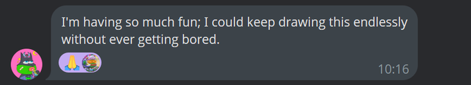 A Discord message screenshot showing the text: 'I'm having so much fun, I could keep drawing this endlessly without ever getting bored.' sent at 10:16.