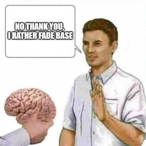 A meme showing a man gesturing 'no' to a brain in a jar, with the speech bubble reading 'NO THANK YOU, I RATHER FADE BASE'.