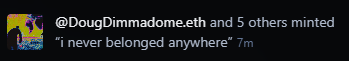 A dark screenshot with text reading "@DougDimmadomeeth and 5 others minted" and "i never belonged anywhere." 7m", alongside a colorful vertical graphic.