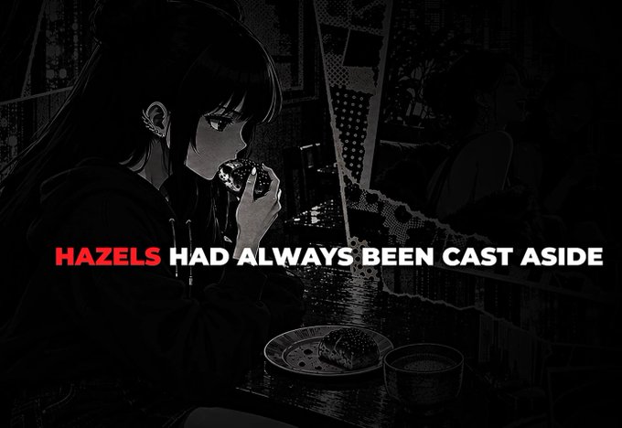 A dark anime-style illustration shows a girl eating a dark pastry, with red and white overlay text reading 'HAZELS HAD ALWAYS BEEN CAST ASIDE'.