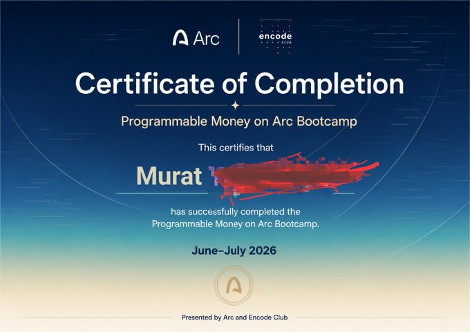 A digital 'Certificate of Completion' for the 'Programmable Money on Arc Bootcamp' issued to 'Murat' (partially redacted) by Arc and Encode Club, dated June-July 2026.