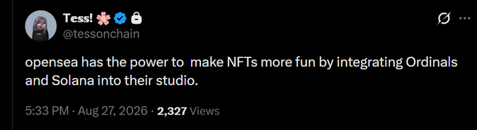 A tweet from Tess! (@tessonchain) posted on August 27, 2026, stating 'opensea has the power to make NFTs more fun by integrating Ordinals and Solana into their studio.'