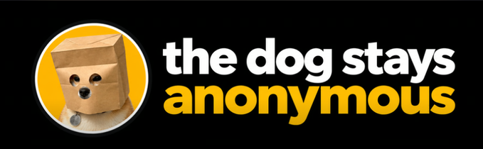 A banner with a black background displays a dog wearing a paper bag on its head inside a yellow circle, next to the text 'the dog stays anonymous' in white and yellow letters.