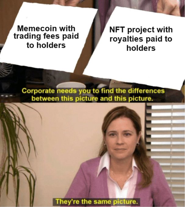 A meme from The Office shows Pam holding two nearly identical signs reading "Memecoin with trading fees paid to holders" and "NFT project with royalties paid to holders," before declaring "They're the same picture." The joke illustrates the post's point that memecoins and NFT projects have become functionally indistinguishable, both simply funneling passive rewards to holders.