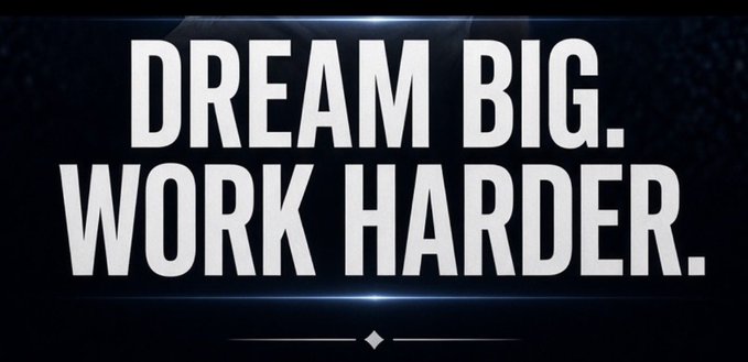 A motivational graphic displays the text 'DREAM BIG. WORK HARDER.' in bold white letters against a dark background with light effects.