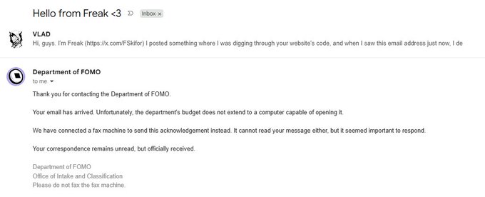 An email titled 'Hello from Freak <3' from user VLAD who mentions finding an email address while digging through website code. The response comes from the 'Department of FOMO' (Office of Intake and Classification), humorously stating that the department's budget doesn't include a computer capable of opening the email, so a fax machine was connected to send the acknowledgement, with the message officially received but unread.