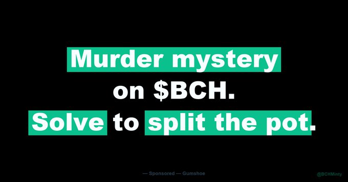 A black promotional graphic with green highlighted text reads 'Murder mystery on $BCH. Solve to split the pot.' sponsored by Gumshoe with the handle @BCHMinty.