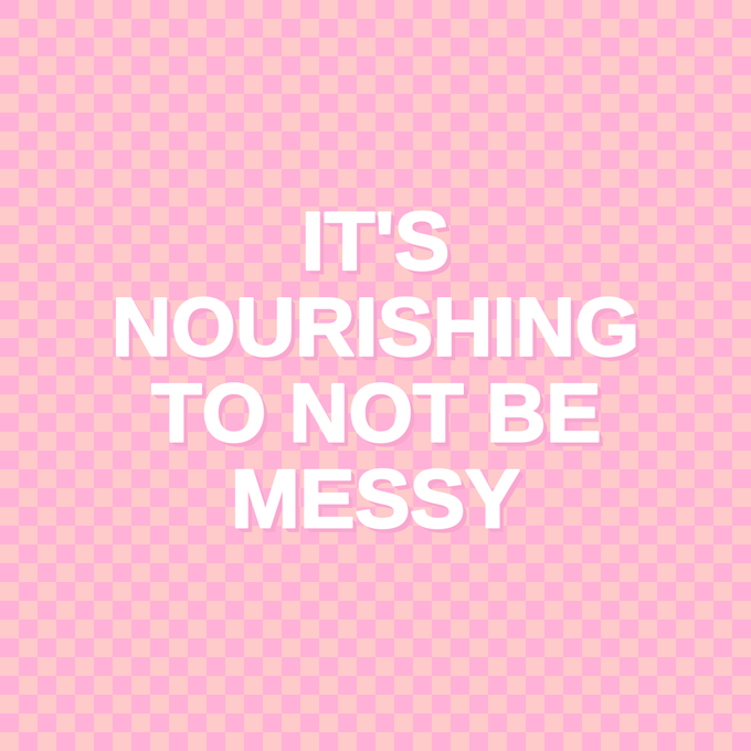 A pink checkered background with the white centered text 'IT'S NOURISHING TO NOT BE MESSY'.
