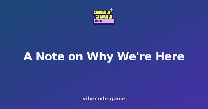 A title card with the Vibe Code Game logo and the text 'A Note on Why We're Here' above the URL vibecode.game.