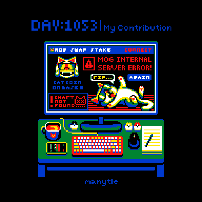 The pixel art image depicts a retro computer setup displaying a "MOG SWAP STAKE" interface with an error message reading "MOG INTERNAL SERVER ERROR!" and "CATCOIN ONBASE" branding, alongside a fallen cat sprite and "RIP..." speech bubble. The header shows "DAY:1053 My Contribution" with "manytle" signed below, matching the artist's description of depicting a MOG Coin error and Base chain failure.