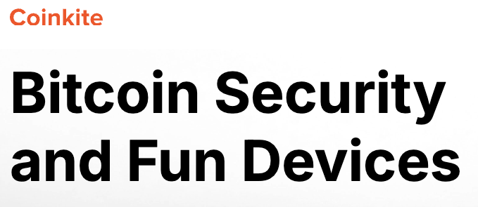 Header image with 'Coinkite' in orange and 'Bitcoin Security and Fun Devices' in bold black text on a white background.
