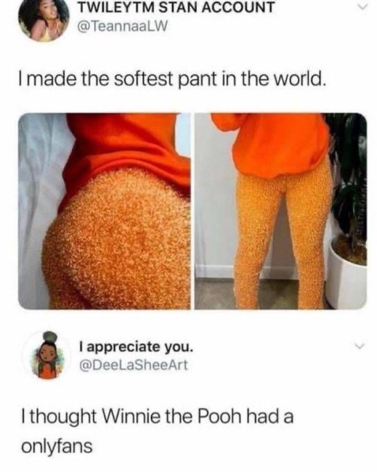 A Twitter screenshot showing a tweet by @TeannaaLW reading 'I made the softest pant in the world' with photos of orange fuzzy pants, followed by a reply from @DeeLaSheeArt saying 'I thought Winnie the Pooh had a onlyfans'.